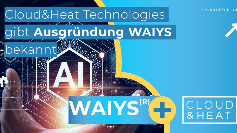 News | Cloud&Heat | Cloud&Heat gibt Ausgrünung WAIYS bekannt